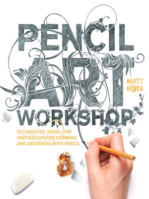 cover image of Pencil Art Workshop: Techniques, Ideas, and Inspiration for Drawing and Designing with Pencil